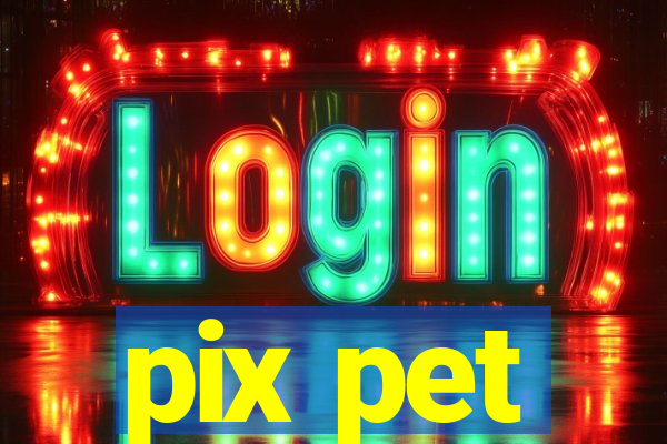 pix pet