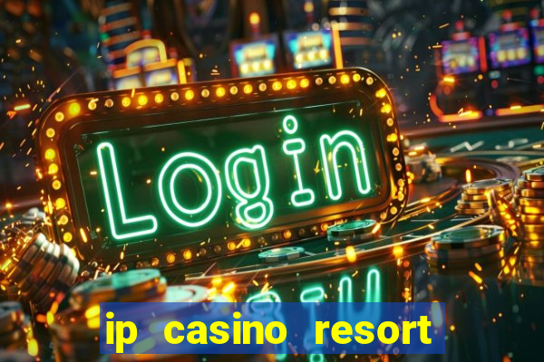 ip casino resort in biloxi mississippi