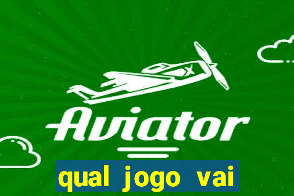 qual jogo vai passa na globo hj