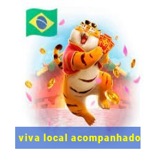 viva local acompanhado