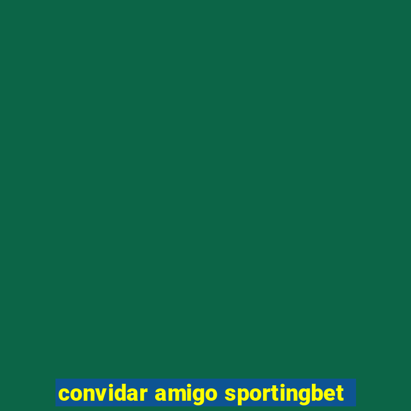 convidar amigo sportingbet