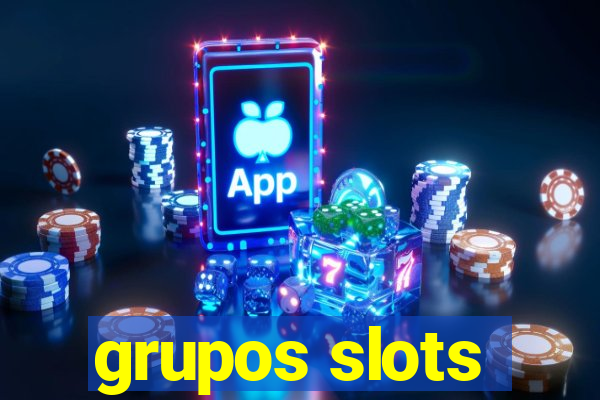 grupos slots