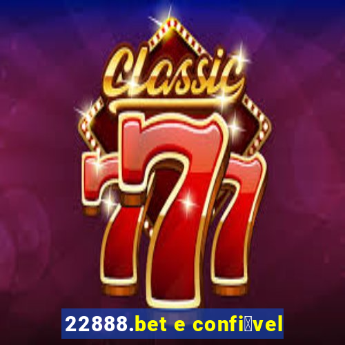 22888.bet e confi谩vel