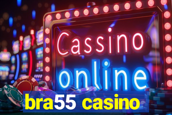 bra55 casino