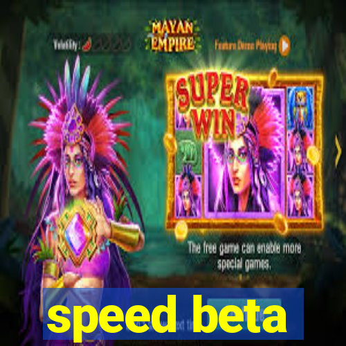 speed beta