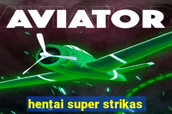 hentai super strikas