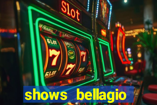 shows bellagio hotel casino