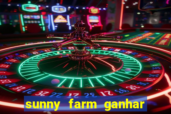 sunny farm ganhar dinheiro de verdade