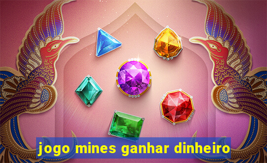 jogo mines ganhar dinheiro