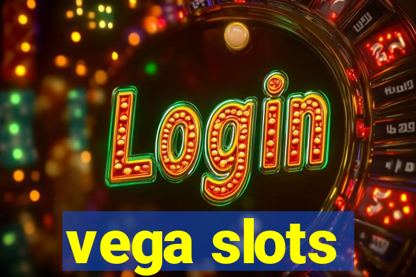 vega slots