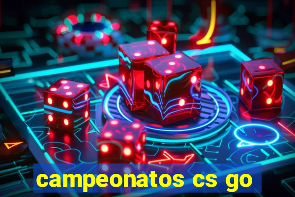 campeonatos cs go