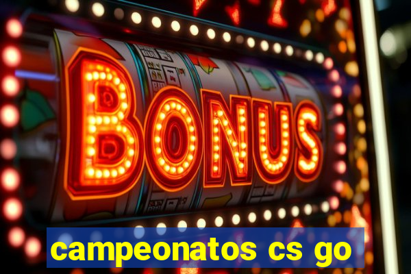 campeonatos cs go