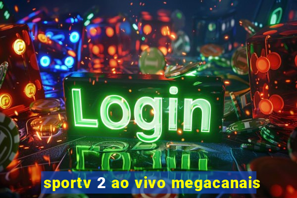 sportv 2 ao vivo megacanais