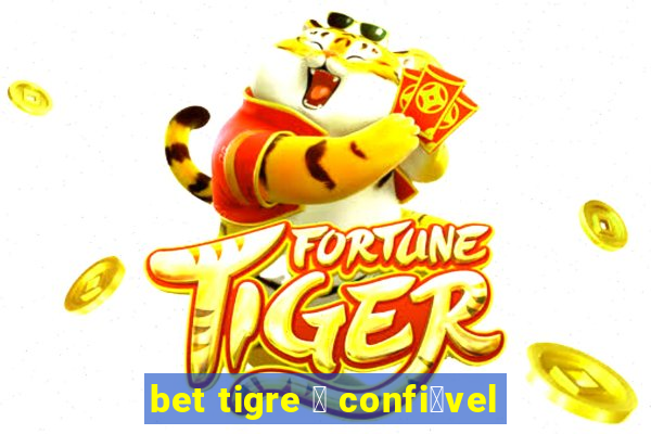 bet tigre 茅 confi谩vel