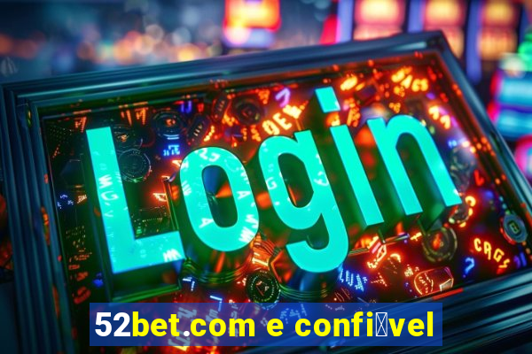 52bet.com e confi谩vel