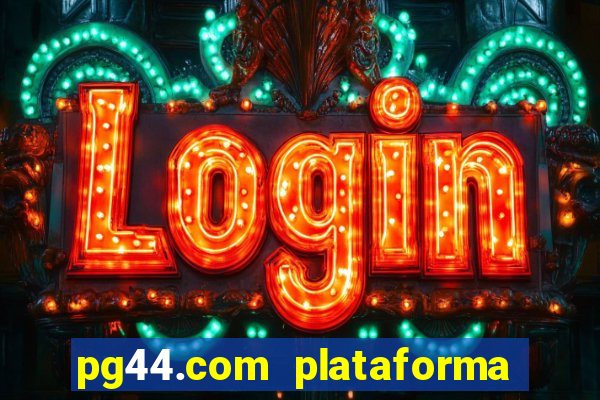 pg44.com plataforma de jogos