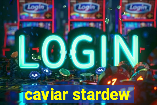 caviar stardew