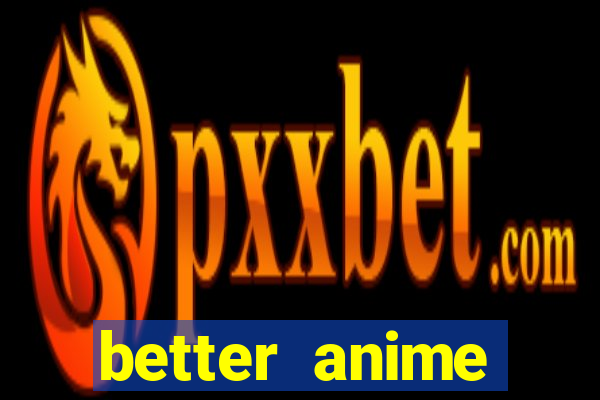 better anime download apk