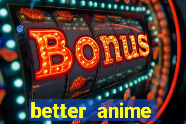 better anime download apk