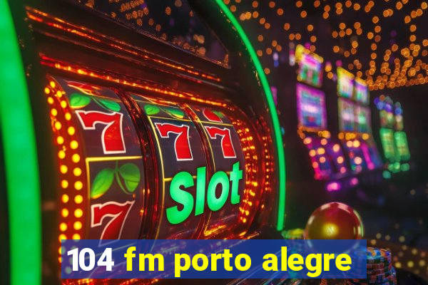 104 fm porto alegre