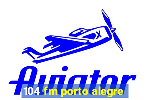 104 fm porto alegre