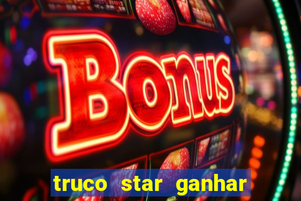 truco star ganhar dinheiro de verdade