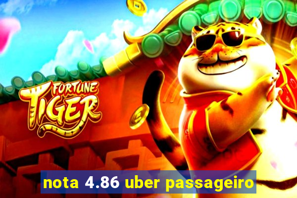 nota 4.86 uber passageiro