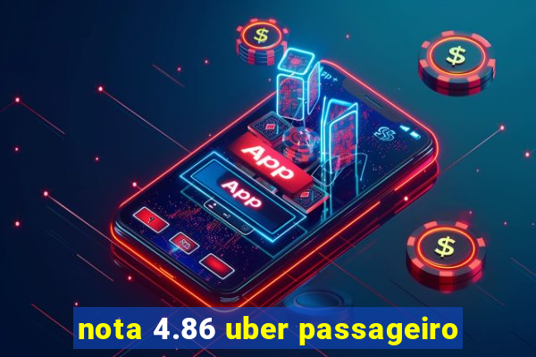 nota 4.86 uber passageiro