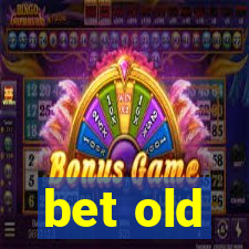 bet old