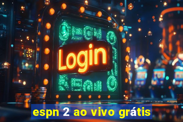 espn 2 ao vivo grátis