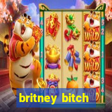 britney bitch