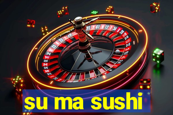 su ma sushi