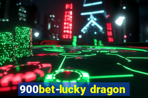 900bet-lucky dragon