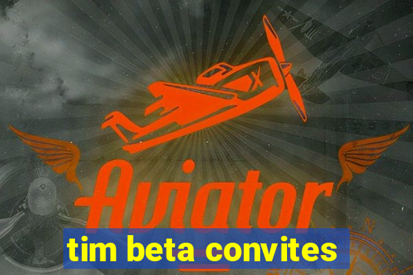 tim beta convites