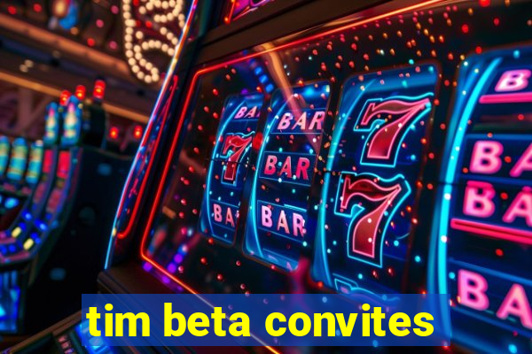 tim beta convites