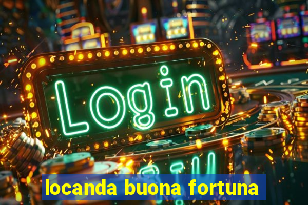 locanda buona fortuna