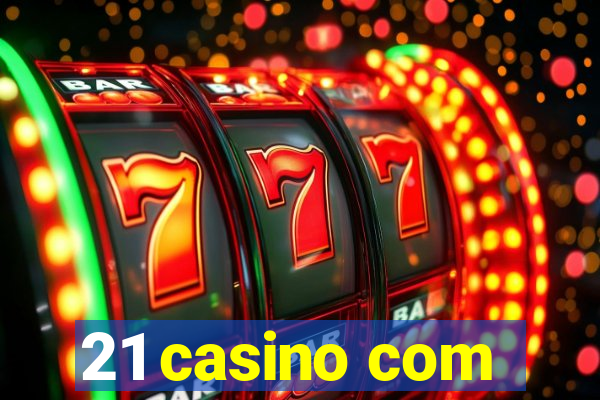 21 casino com