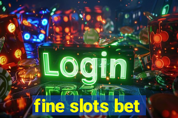 fine slots bet