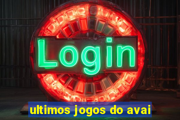 ultimos jogos do avai