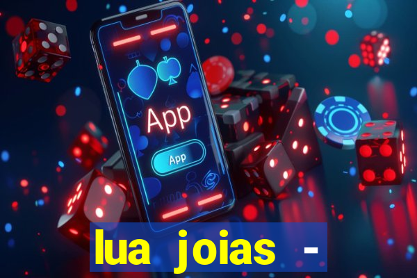 lua joias - reclame aqui