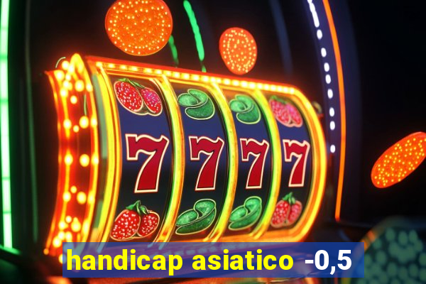 handicap asiatico -0,5