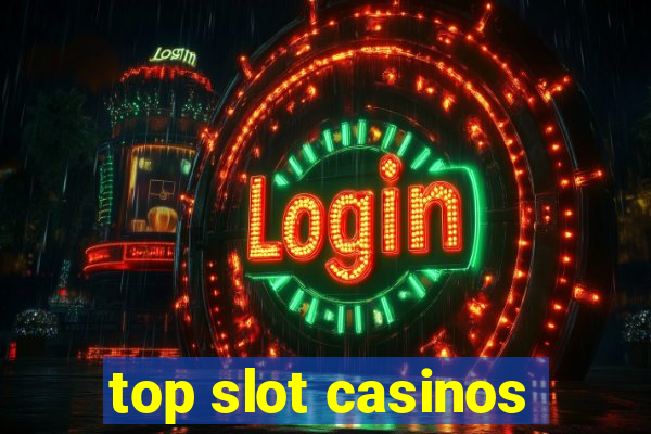 top slot casinos