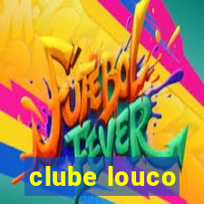 clube louco