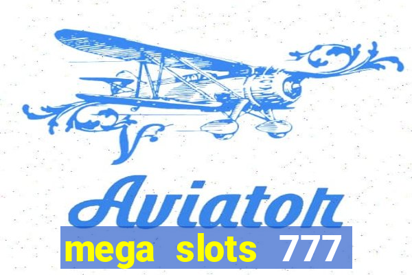 mega slots 777 casino acesso antecipado