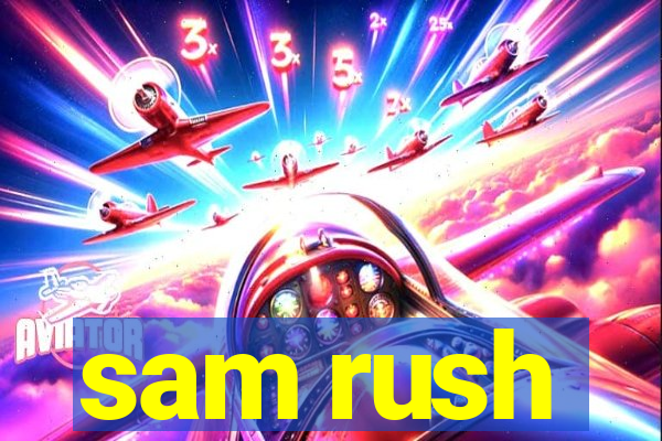 sam rush