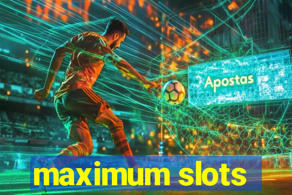 maximum slots