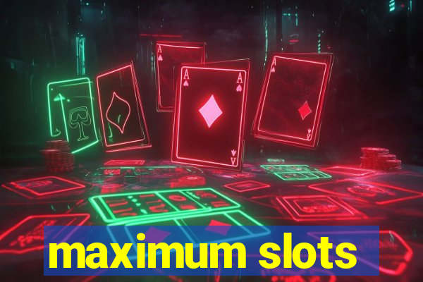 maximum slots