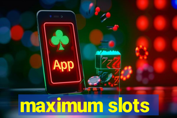 maximum slots