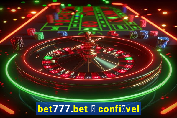 bet777.bet 茅 confi谩vel