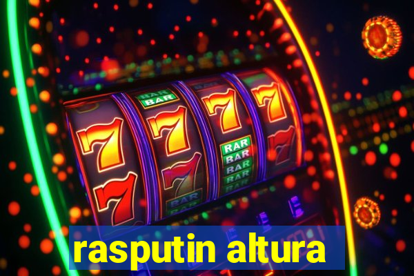 rasputin altura